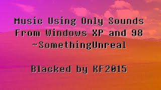 Cover art for [Black MIDI] Music Using Only Sounds From Windows XP & 98 ~ SomethingUnreal - Blacked by KF2015