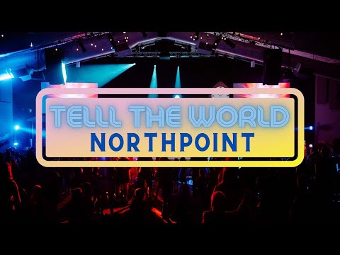 Tell the World - Northpoint Lyric Video