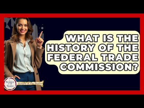 What Is The History Of The Federal Trade Commission? - Stories of the States