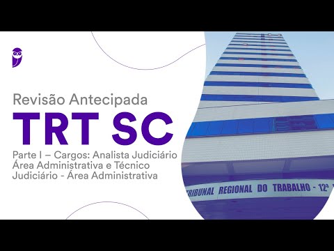 Revisão Antecipada TRT SC – Parte I: Analista Judiciário - Área Administrativa e Técnico Judiciário