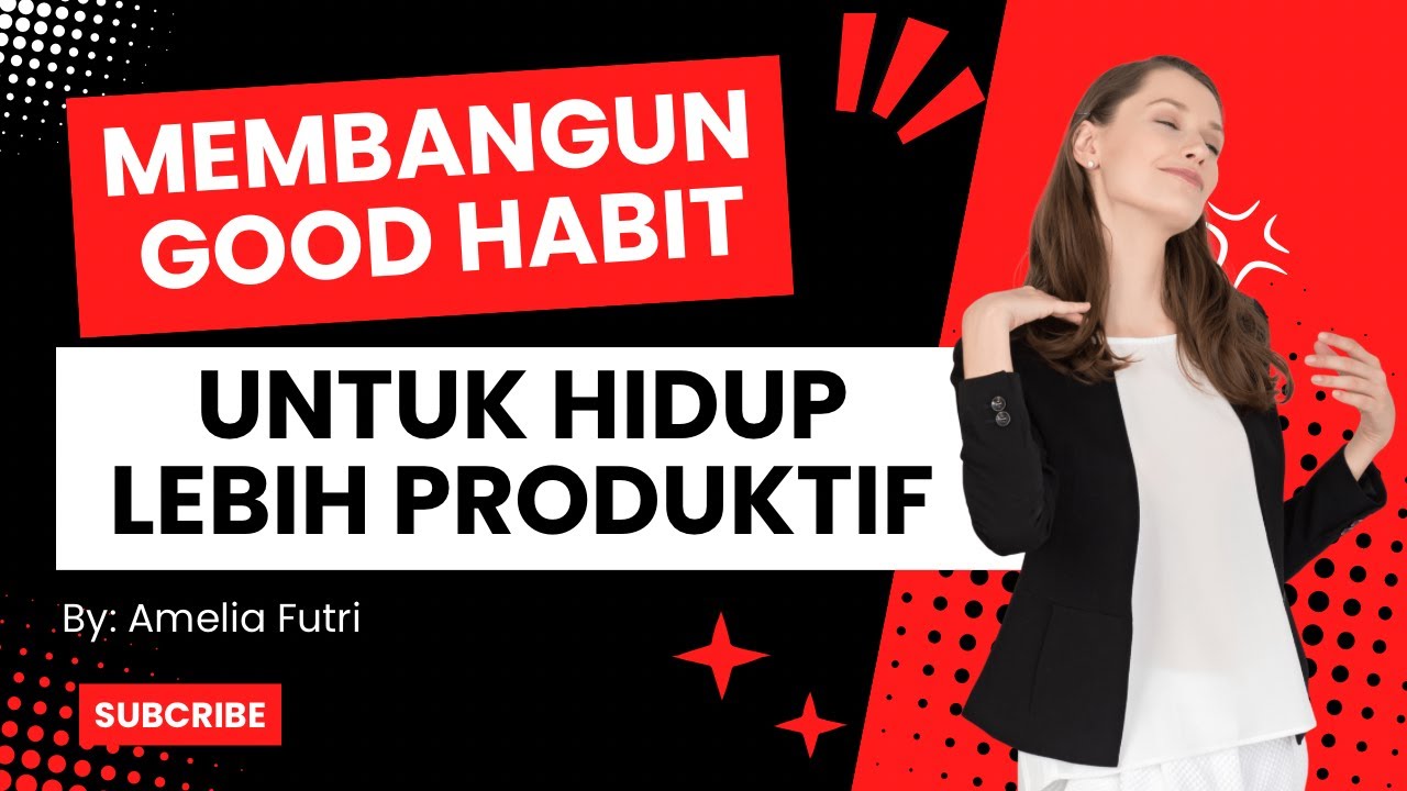 Klik Semangat Indonesia - Membangun Good Habit Untuk Hidup Lebih Produktif | By : Amelia Futri