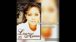 BIARKAN AKU PERGI Voc: LIZA HANIM