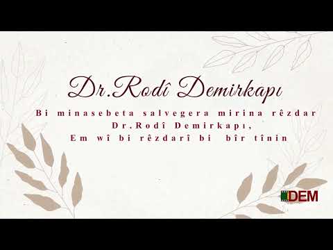 Dr.Rodî Demirkapı. Nûçe                        Em wî bi rêzdarî bi  bîr tînin.