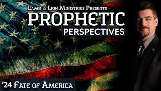 Fate of America | Prophetic Perspectives #24