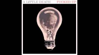 Fucked Up - A Little Death