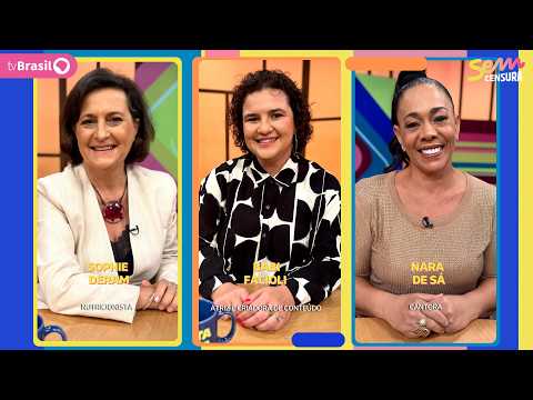 SEM CENSURA RECEBE SOPHIE DERAM, BABI FACIOLI E NARA DE SÁ