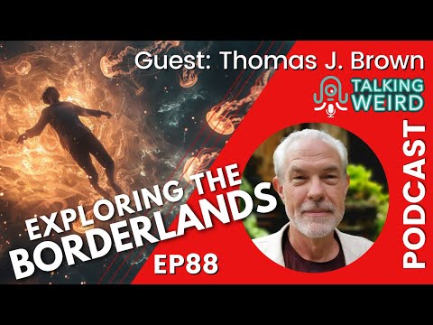 Exploring the Borderlands with Thomas J. Brown | Talking Weird #88