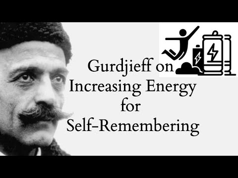 Gurdjieff on Increasing Energy for Self-Remembering