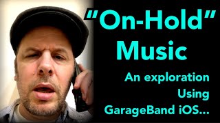 “On-Hold” Music: an exploration using GarageBand for iOS
