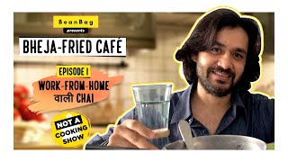 Bheja-Fried Café | Episode 1 | Work-From-Home Wali Chai | Varun Tewari | Beanbag video