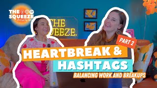 💔Heartbreak &amp; #️⃣Hashtags: Balancing Work &amp; Breakups PART 2 | THE SQUEEZE Podcast by Ashlea