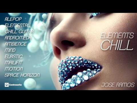 Elements Chill, Relax, Ambient, Lounge, DJ, Chillout, Tropical House by Jose Ramos, Musica de Fondo