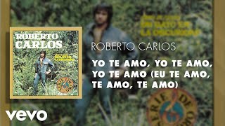 Roberto Carlos - Yo Te Amo, Yo Te Amo, Yo Te Amo (Eu Te Amo, Te Amo, Te Amo) (Áudio Oficial)