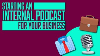 Is Podcasting the BEST Internal Comms Tool? | Why Create an Internal Podcast for your Business