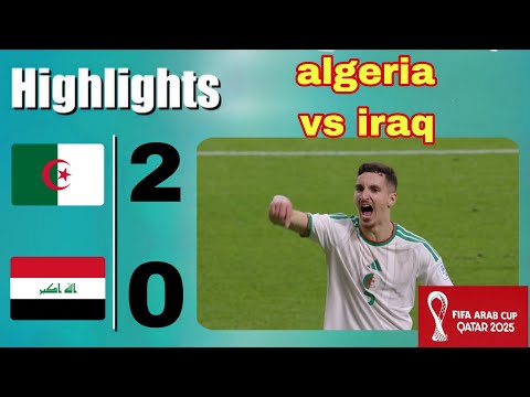 Algeria vs Iraq 2-0 Match Summary – FIFA Arab Cup 2025