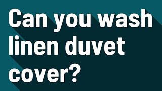 Can you wash linen duvet cover?
