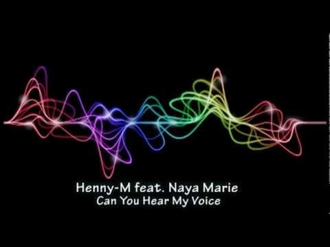 Henny-M feat. Naya Marie - Can You Hear My Voice