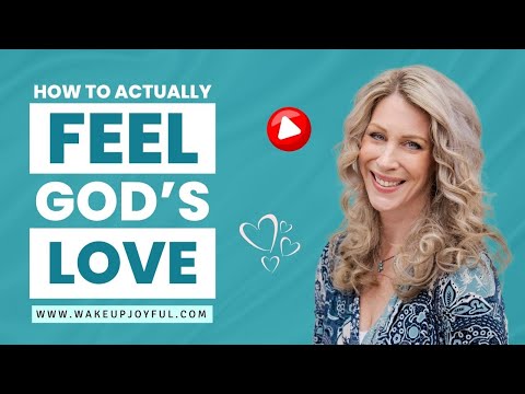 How to Actually FEEL God's Love