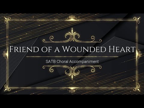 Friend of a Wounded Heart | Solo +  SATB |  Piano Accompaniment | Lyrics