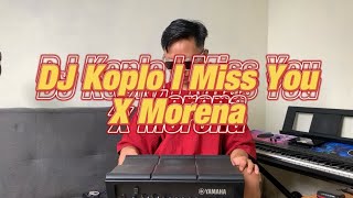 Download lagu DJ KOPLO I MISS YOU X MORENA mp3