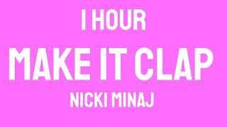 Nicki Minaj - Make It Clap (1 HOUR) &quot;chile chile chile ch-i-i-i-chile&quot; [Tiktok Song]