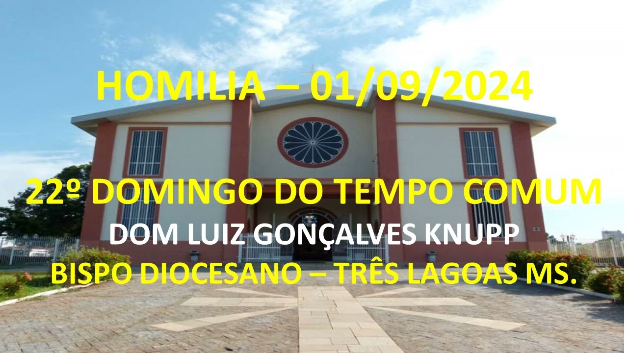 HOMILIA DOM LUIZ KNUPP  -  01/09/2024  -  22º DOMINGO DO TEMPO COMUM - DIOCESE DE TRÊS LAGOAS - MS.