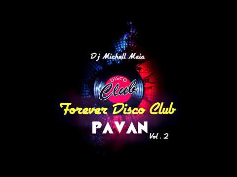 FOREVER DISCO CLUB PAVAN [Retrospectiva Vol 2  by DJ Michell Maia 2019]