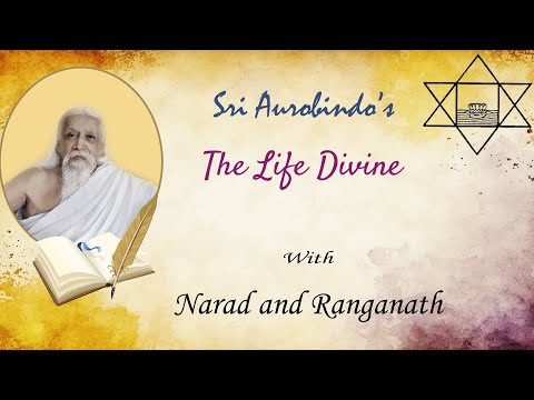 The Life Divine with Narad and Ranganath - Part 331 - Book 2, Ch. 22 (Pg 845-849)