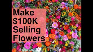 Make $100K Selling Cut Flowers? | Here
