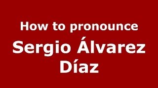 How to pronounce Sergio álvarez Díaz