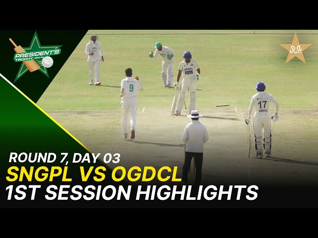 1st Session Highlights | SNGPL Vs OGDCL | President Trophy | 2025-26 | Day 3 | PCB | M2Y1H