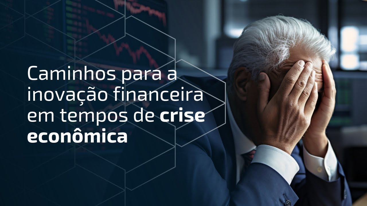 Caminhos para a Inovação Financeira em Tempos de Crise Econômica! (Bruno Diniz)
