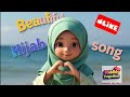 The Hijab Song ‍ ️ Hijab Is Beautiful Nasheed Islamic Kids Rymes