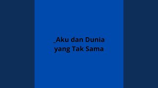 Download lagu _Aku dan Dunia yang Tak Sama mp3