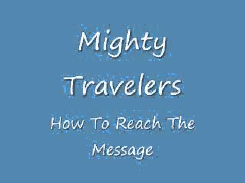 Mighty Travelers #7- How To Reach The Message