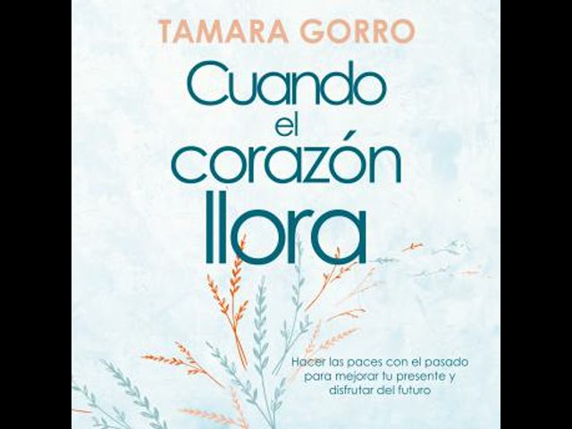 Vídeo relacionado con Cuando el corazón llora. Hacer las paces con el pasado para mejorar tu presente y disfrutar del futuro