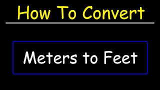 How To Convert Meters to Feet | Dimensional Analysis