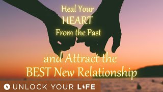 Heal Your Heart from the Past and Attract the BEST New Relationship Yet  Guided Meditation