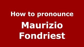 How to pronounce Maurizio Fondriest