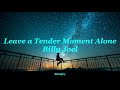 Leave a Tender Moment Alone // Billy Joel (sub inglés/español)