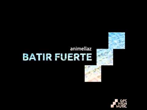 Animellaz - Batir Fuerte (Original Mix) [Get High Music]