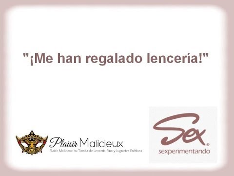 Me han regalado lencería!