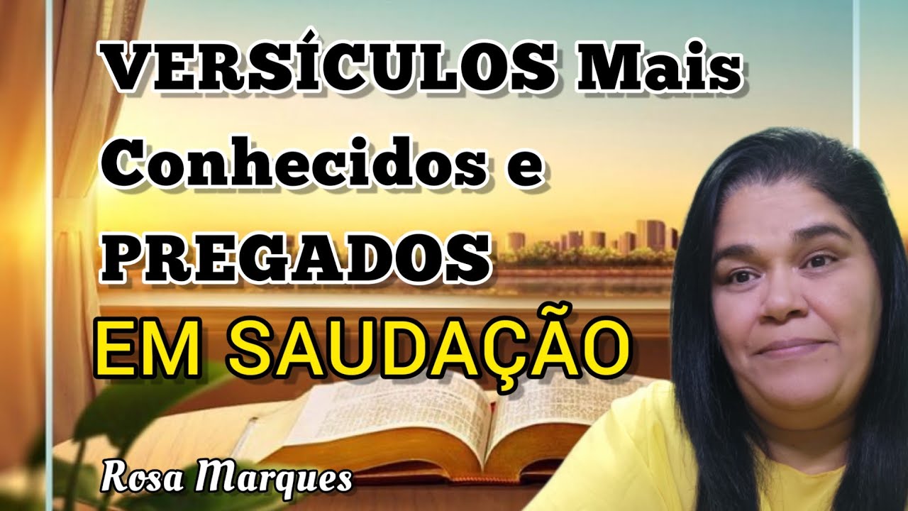 OS VERSÍCULOS MAIS CONHECIDOS E PREGADOS EM SAUDAÇÃO COM EXPLICAÇÃO | Por: Rosa Marques