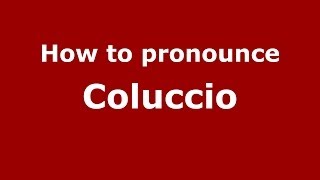 How to pronounce Coluccio