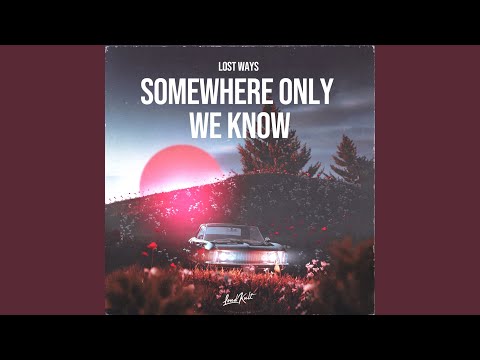 Somewhere Only We Know