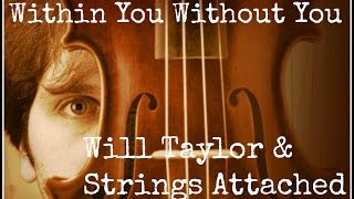 Within You Without You performed by Will Taylor and Strings Attached
