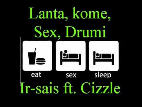 Lanta, kome, sex, drumi - Ir Sais Ft.  Cizzle