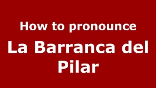 How to pronounce La Barranca Del Pilar