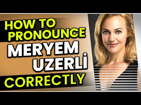 How to Pronounce (Say) Meryem Uzerli "CORRECTLY" in Turkish?