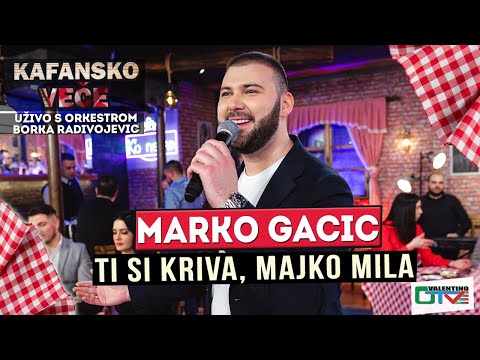 MARKO GACIC - TI SI KRIVA, MAJKO MILA UZIVO | (ORK. BORKO RADIVOJEVIC) | 2022 | OTV VALENTINO